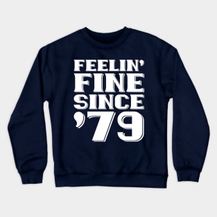 Feeling Fine Since '79 Crewneck Sweatshirt